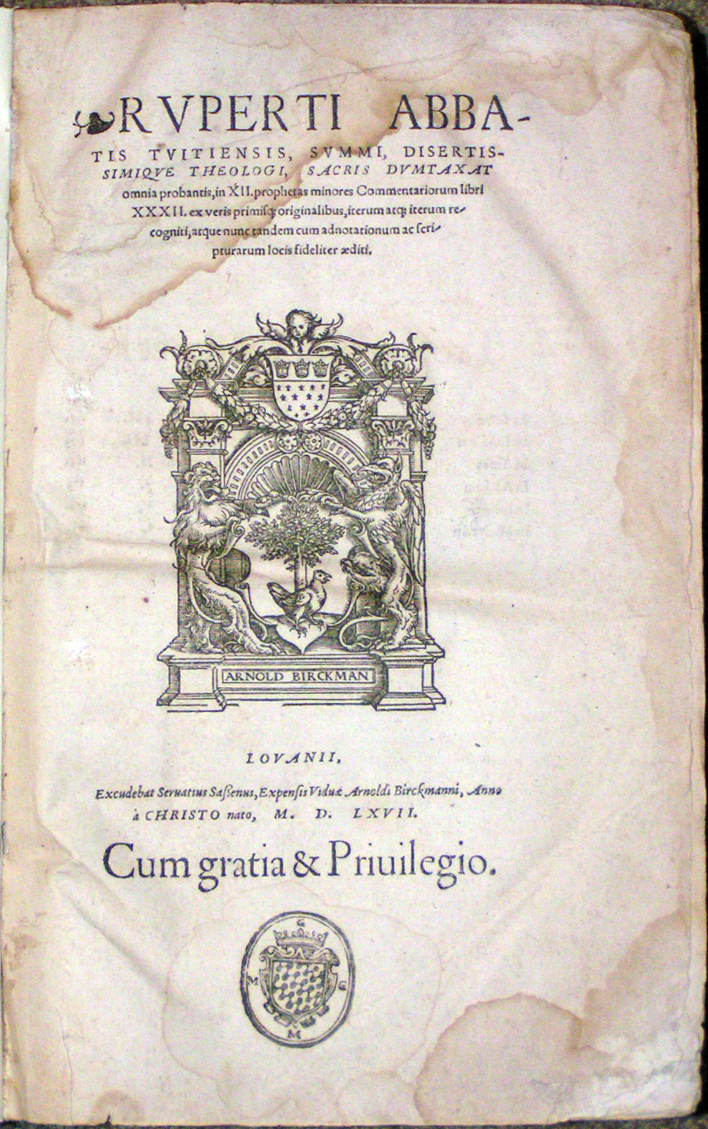 Image for Rvperti Abbatis Tvitiensis, <em>Svmmi, Disertissimiqve Theologi, Sacris Dvmtaxat omni probantis, in XII. prophetas minores Commentariorum libri XXXII.</em> <em>ex veris primiscz originalibus, iterum atcz iterum recogniti, atque nunc tandem cum adnotationum ac scripturarum locis fideliter &aelig;diti</em>.  [7.8 x 11cm Arnold Birckman woodcut device with chicken &amp; tree]