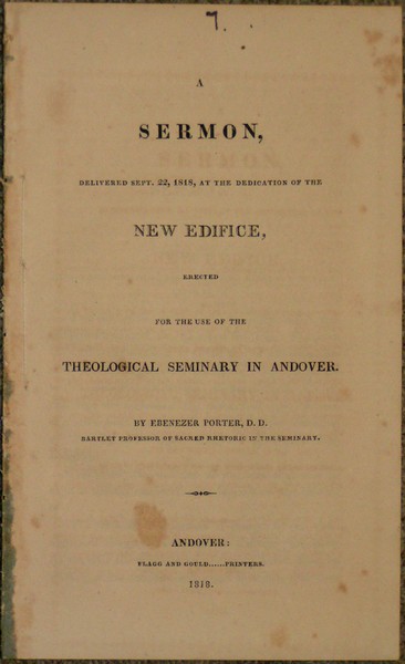 Image for Sermon, Delivered Sept. 22, 1818, a the Dedication of the New Edifice, Erected for the Use of the Theological Seminary in Andover. By Ebenezer Porter, D.D. Bartlet Professor of Sacred Rhetoric in the Seminary.