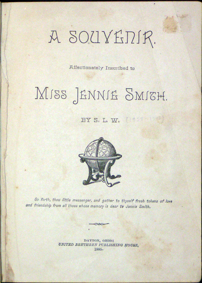 Souvenir, Affectionately Inscribed to Miss Jennie Smith. By S. L. W. Go forth, thou little messenger, and gather to thyself fresh tokens of love and friendship from all those whose memory is dear to Jennie Smith.
